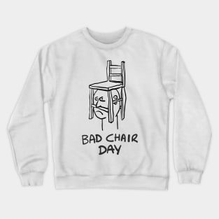 Bad Chair Day Crewneck Sweatshirt